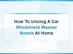 How to Unclog a Car Windshield Washer Nozzle at Home – Easy Diy Fixes