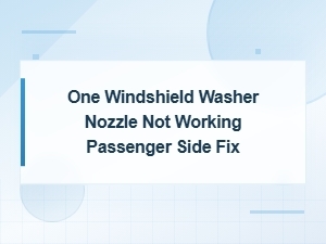One Windshield Washer Nozzle Not Working Passenger Side Fix