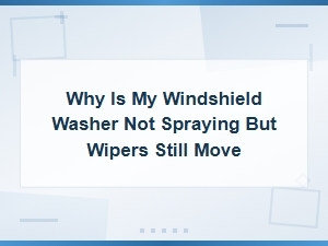 Windshield Washer Not Spraying but Wipers Move: Clogged Nozzle Fixes