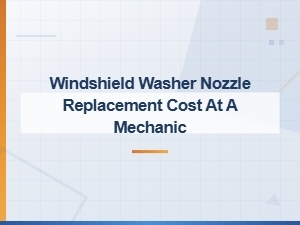 Windshield Washer Nozzle Replacement Cost at a Mechanic
