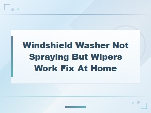 How to Diagnose a Bad Windshield Washer Pump When Wipers Work Fine