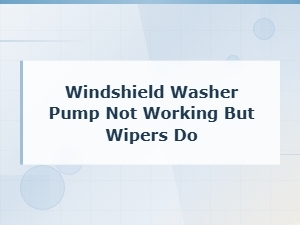 Windshield Washer Pump Not Working but Wipers Do: Fuse and Wiring Fixes