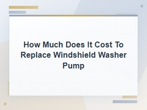 Windshield Washer Pump Replacement Cost Guide