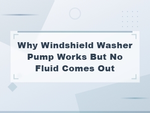 Windshield Washer Pump Works but No Fluid Coming Out - Troubleshooting and Replacement Guide